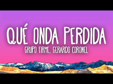 Grupo Firme, Gerardo Coronel - Qué Onda Perdida