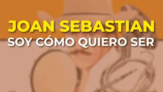 Joan Sebastian - Soy Cómo Quiero Ser (Audio Oficial)