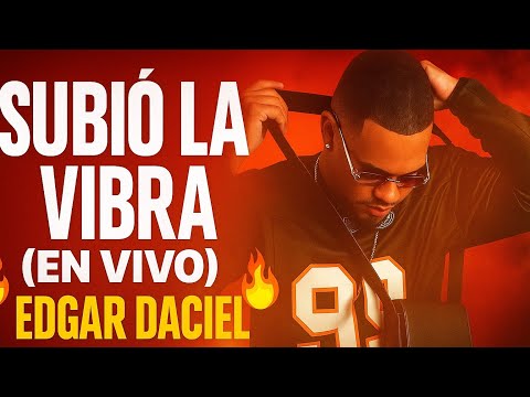 EDGAR DACIEL – SUBIÓ LA VIBRA (EN VIVO) | 2025