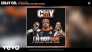 Celly Cel - I&#39;m Not Him (Audio) ft. Snoop Dogg, Suga Free, Kokane