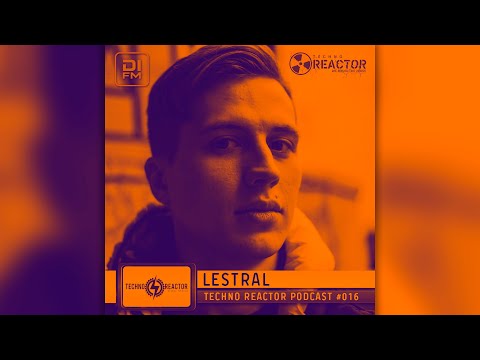 Techno Reaktor Podcast #016 - Lestral