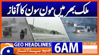 Monsoon begins across the country | 6 AM Headlines Geo News (22 July 2026) 