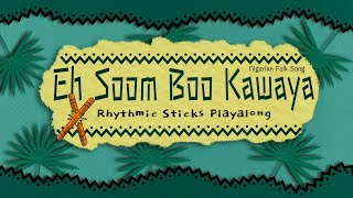 Eh Soom Boo Kawaya (Rhythmic Sticks Playalong). Nigerian Folk Song