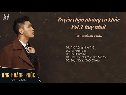 Tuyển chọn những ca khúc Vol.1 hay nhất ƯNG HOÀNG PHÚC