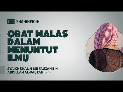 Obat malas Dalam Menuntut Ilmu - Syaikh Shalih Fauzan Al-Fauzan