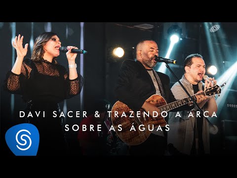 Davi Sacer e Trazendo a Arca - Sobre As Águas (O Encontro) [Clipe Oficial]