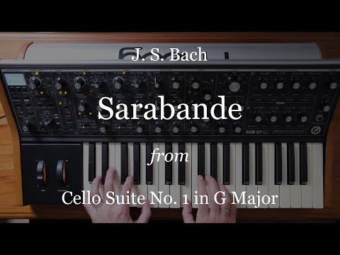 Sarabande from Bach's Cello Suite No. 1 in G Major on the Moog Sub37