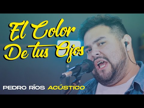EL COLOR DE TUS OJOS / PEDRO RÍOS ACUSTIC LIVE
