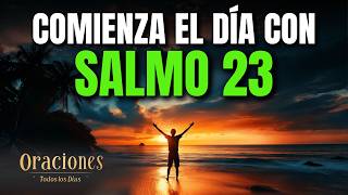 Oración de la Mañana con el SALMO 23 | Poderosa Oración de CONFIANZA Y DESCANSO EN DIOS PARA TI HOY