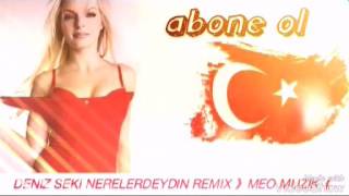 Deniz seki nerelerdeydin remix