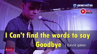 I Can&#39;t find the words to say Goodbye | David Gates - Sweetnotes Cover