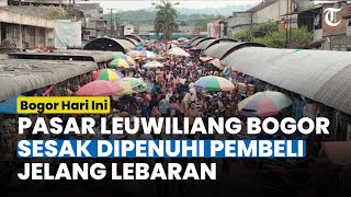 Bogor Hari Ini: Jelang Lebaran Pasar Leuwiliang Bogor Sesak Dipenuhi Pembeli