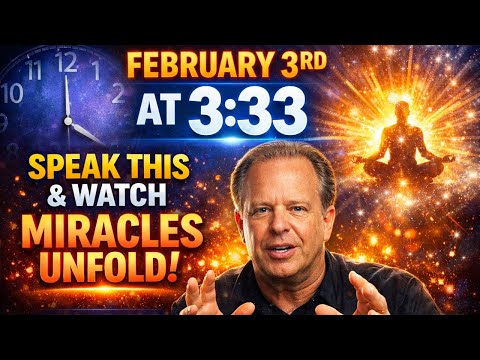 Say This on February 3rd at 3:33 and Watch Your Life Transform Instantly! — Joe Dispenza