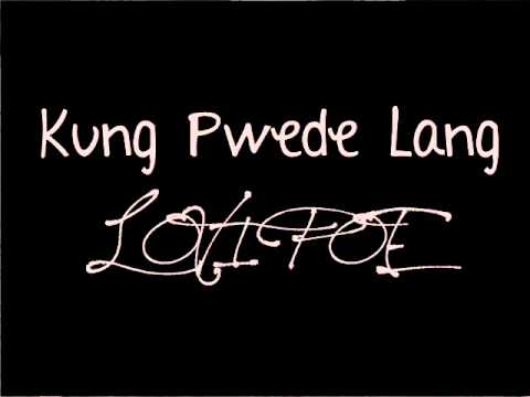 Kung Pwede Lang - Lovi Poe