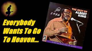 Albert King - Everybody Wants To Go To Heaven [With Lyrics] (Kostas A~171)