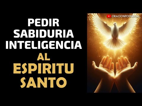 Oración para pedir Sabiduría e Inteligencia al Espíritu Santo