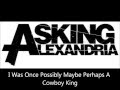 Asking Alexandria - I Was Once Possibly Maybe Perhaps A Cowboy King lyrics