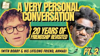 In The Weeds - Part 2 of A Very Personal Conversation between Bobby and his lifelong friend Ahmad!