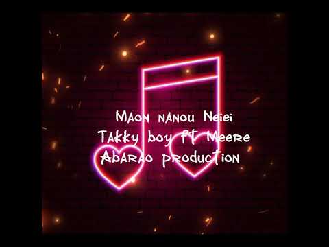 Maon Nanou Neiei by Takky boy ft Meere_abarao production 2022