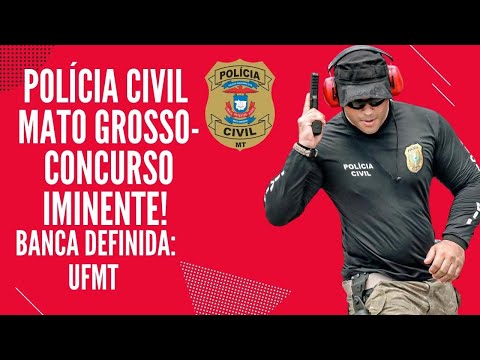 POLÍCIA CIVIL DO MATO GROSSO : Concurso IMINENTE ! UFMT é a banca contratada .