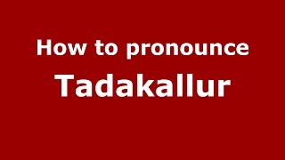 How to pronounce Tadakallur