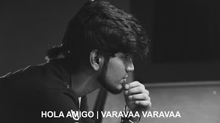 Hola Amigo | Varavaa Varavaa(Anirudh) - Cover by Karan Ceol