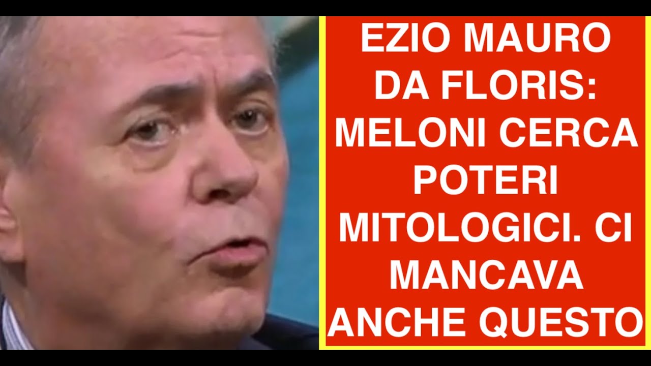 EZIO MAURO DA FLORIS: MELONI CERCA POTERI MITOLOGICI. CI MANCAVA ANCHE QUESTO