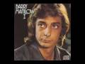 Barry Manilow - I just want to be the one in your life.