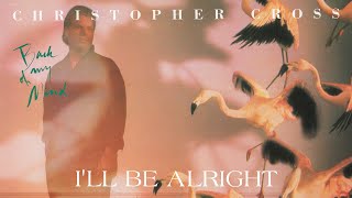 Christopher Cross - I'll Be Alright (Official Lyric Video)