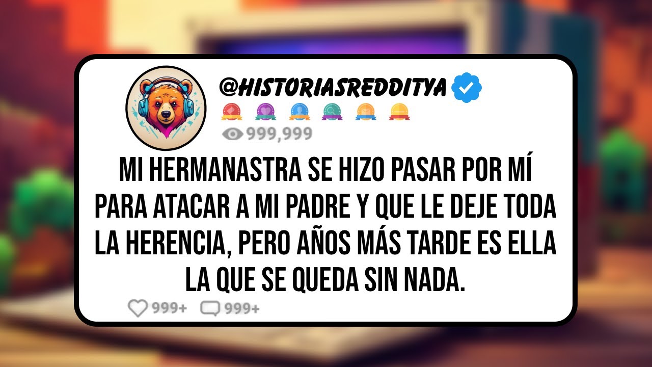 Mi HERMANASTRA se Hizo Pasar por Mí Para Atacar a mi Padre y que le Deje Toda la Herencia, Pero ...