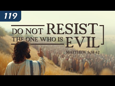 Do Not Resist the One who is Evil (Matthew 5:38-42) thumbnail