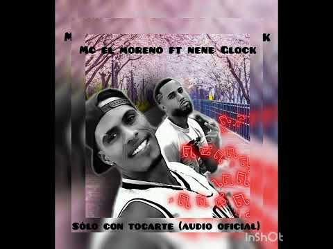 Mc el moreno ft nene Glock, sólo con tocarte (audio oficial) 
