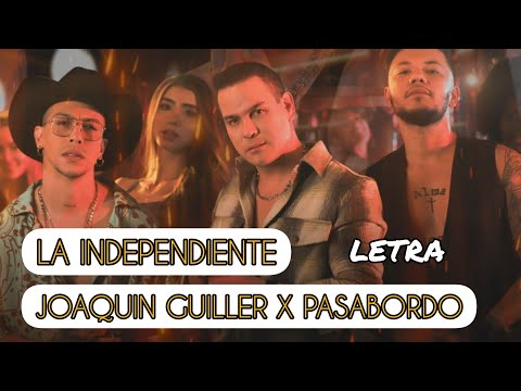 LA INDEPENDIENTE @JoaquinGuillerOficial  X @Pasabordo - LETRA