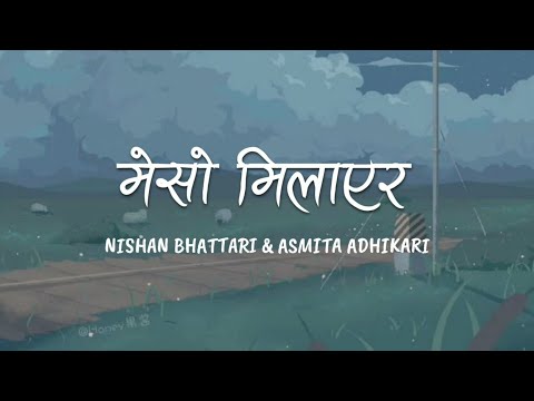 besi tira jharaula ni yeso milayera | Meso Milayera - Nishan Bhattarai & Asmita Adhikari | Lyric
