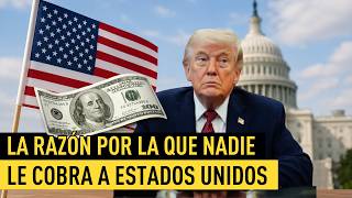 ¿Por qué nadie le cobra a Estados Unidos?