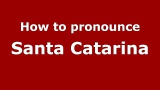 How to pronounce Santa Catarina