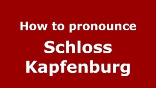 How to pronounce Schloss Kapfenburg