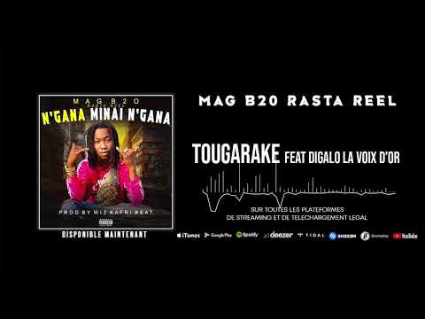 MAG B20 RASTA REEL  FEAT DIGALO - TOUGARAKE (ALBUM NGANA MINAI NGANA 2021)
