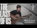The Last Of Us (Goodnight) (The Last Of Us Soundtrack | Gustavo Santaolalla)