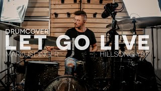 LET GO (live) - HILLSONG YOUNG &amp; FREE - Drumcover/-tutorial Markus Dinger