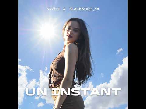 Kazeli & Blacknoise_sa - Un instant | Official audio | Amapiano