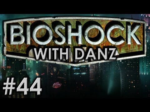 Bioshock w/ Danz Pt44 I'M GONNA DIE!!!