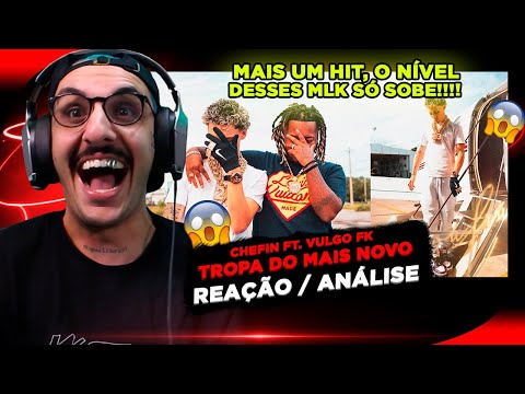 CHEFIN - TROPA DO MAIS NOVO FT. VULGO FK [REAÇÃO/ ANÁLISE]