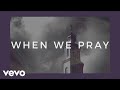 Tauren Wells - When We Pray (Official Lyric Video)