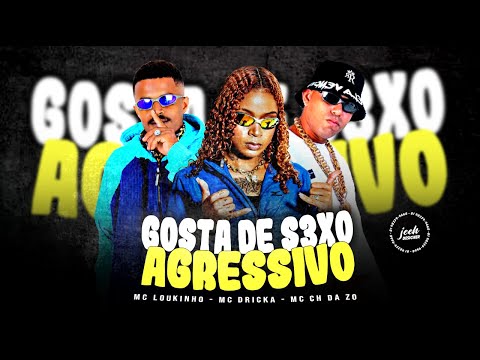 GOSTA DE S3X0 AGR3SSlVO - MC LOUKINHO, MC CH DA Z.O E MC DRICKA - BREGÃ FUNK 2023 (REMIX)