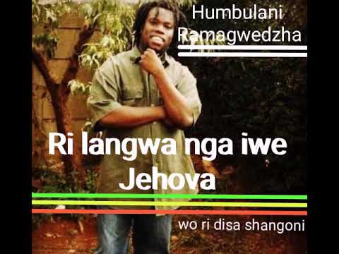 HUMBULANI RAMAGWEDZHA-Ri langwa nga iwe Jehova(Official Audio)