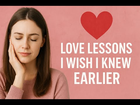 Love Lessons I Wish I Knew Earlier   What No One Tells You About Love