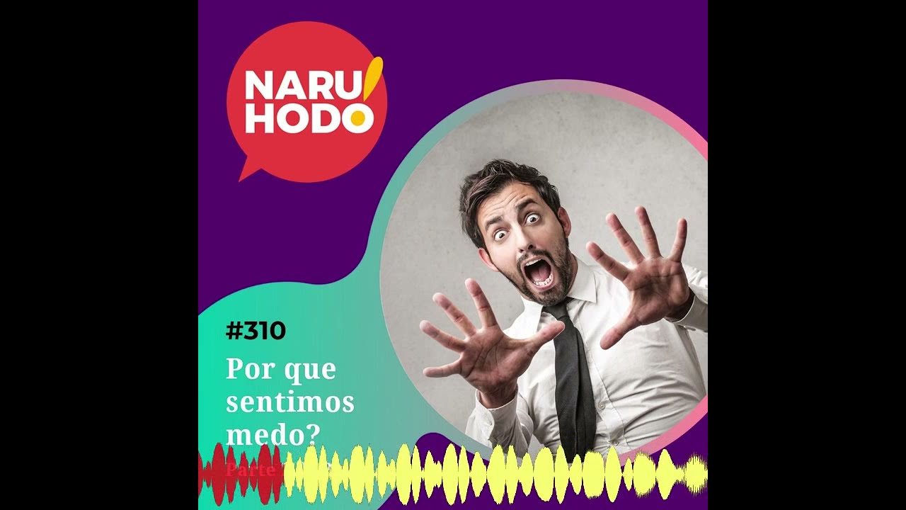 Naruhodo #310 - Por que sentimos medo? - Parte 2 de 2