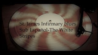 St. James Infirmary Blues Sub Español - The White Stripes