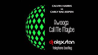 Calvin Harris vs Carly Rae Jaspen - Awooga Call Me Maybe (Alex Stan Extended Call Bootleg)